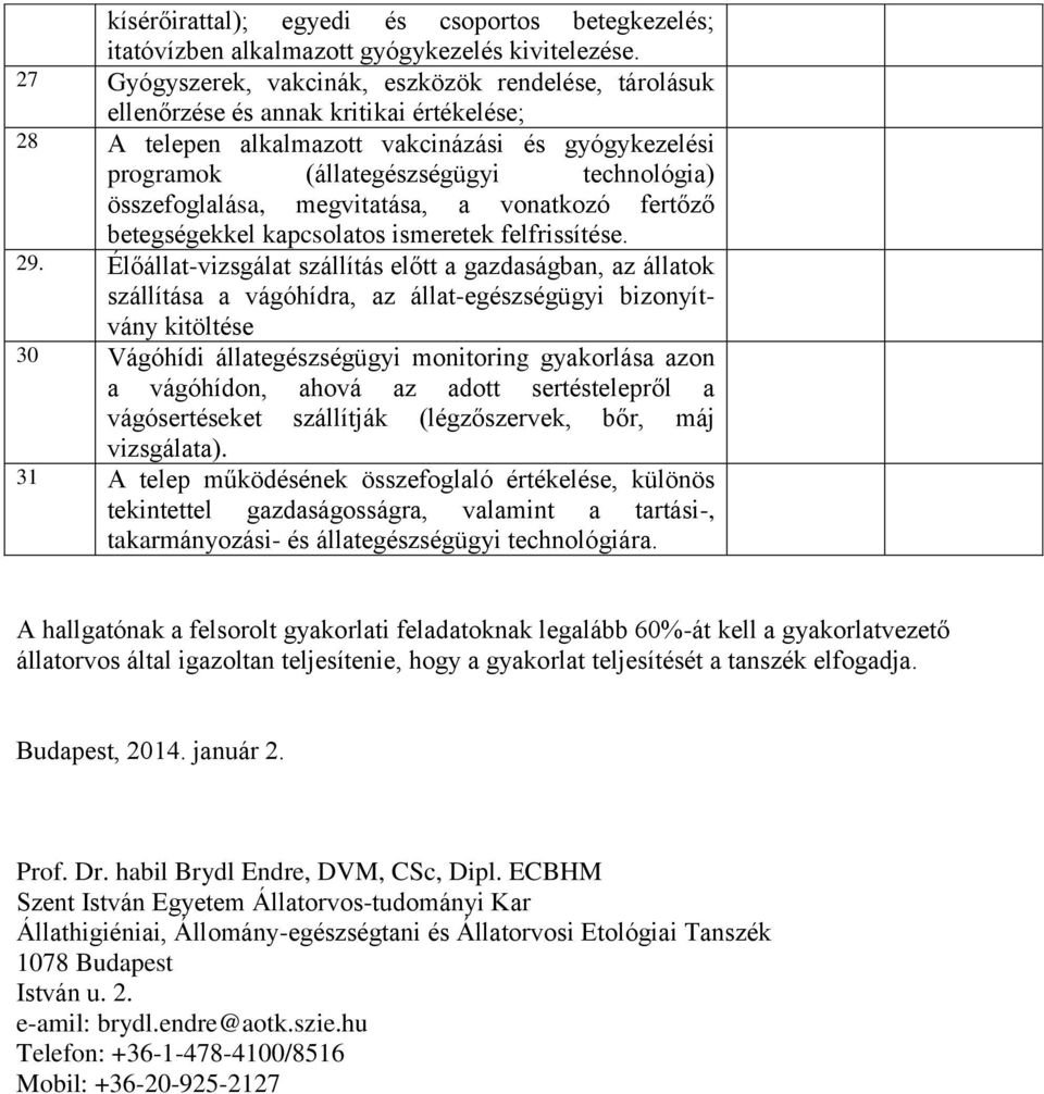 összefoglalása, megvitatása, a vonatkozó fertőző betegségekkel kapcsolatos ismeretek felfrissítése. 29.