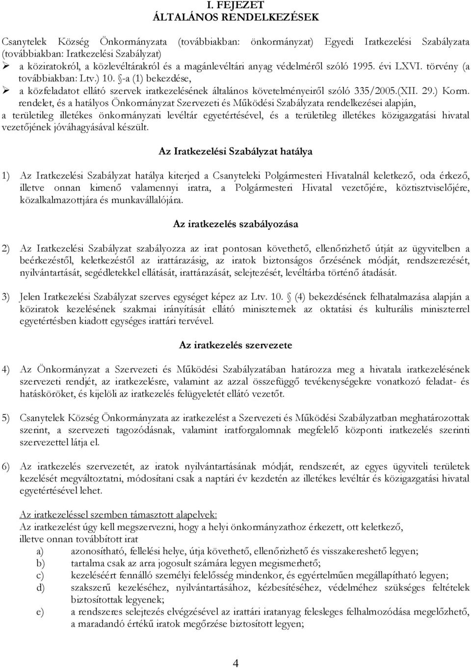 -a (1) bekezdése, a közfeladatot ellátó szervek iratkezelésének általános követelényeiről szóló 335/2005.(XII. 29.) Kor.
