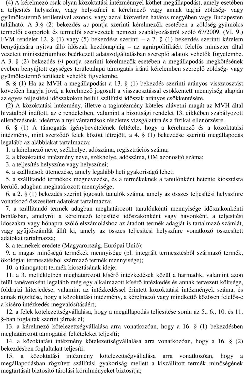 (2) bekezdés a) pontja szerinti kérelmezők esetében a zöldség-gyümölcs termelői csoportok és termelői szervezetek nemzeti szabályozásáról szóló 67/2009. (VI. 9.) FVM rendelet 12.