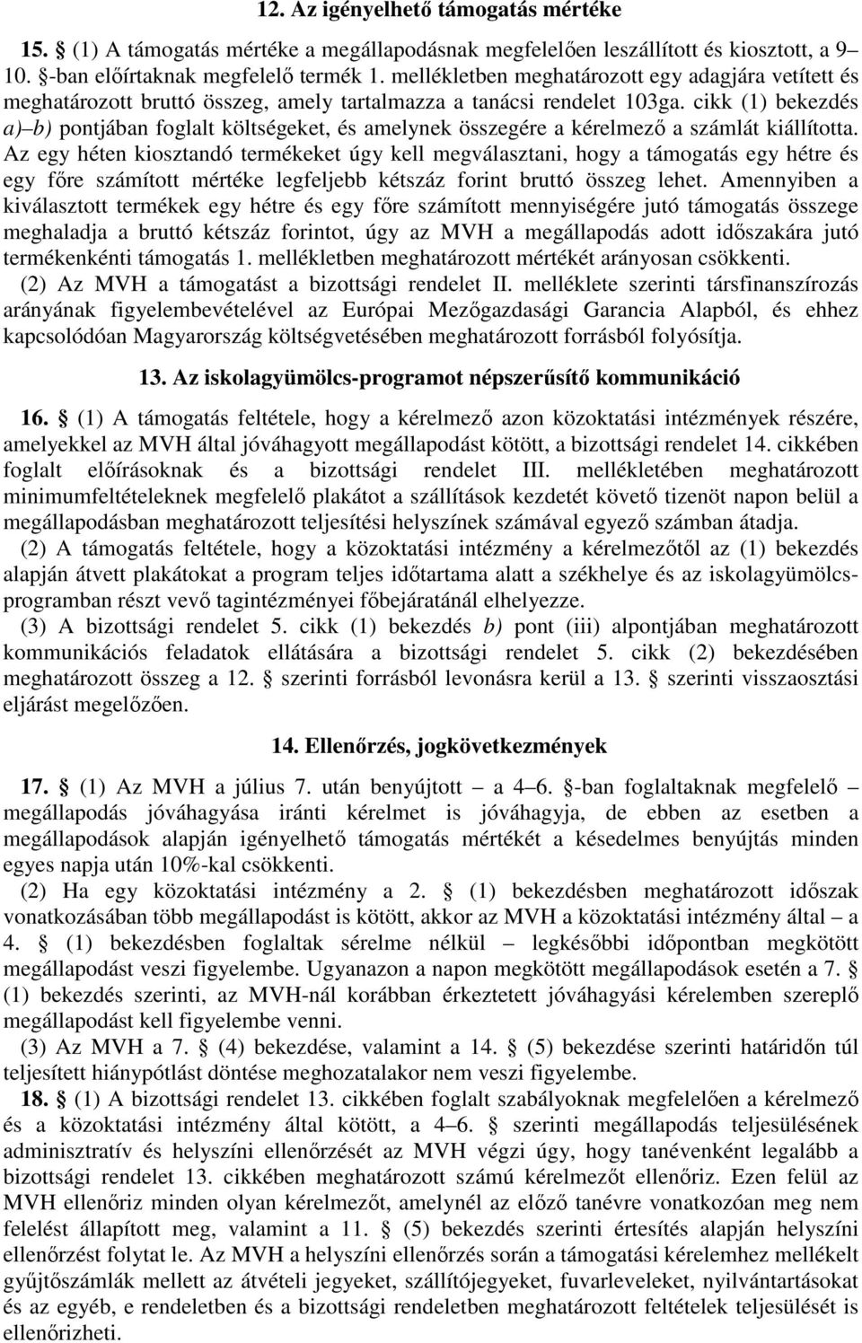 cikk (1) bekezdés a) b) pontjában foglalt költségeket, és amelynek összegére a kérelmező a számlát kiállította.