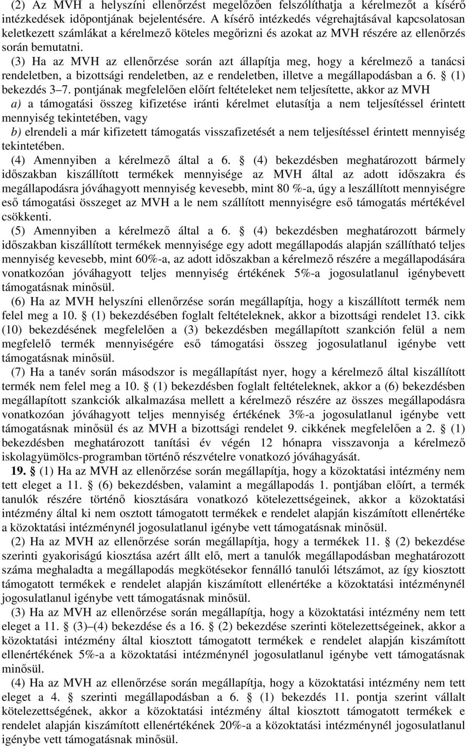(3) Ha az MVH az ellenőrzése során azt állapítja meg, hogy a kérelmező a tanácsi rendeletben, a bizottsági rendeletben, az e rendeletben, illetve a megállapodásban a 6. (1) bekezdés 3 7.