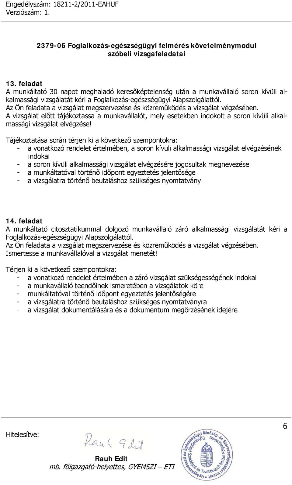 A vizsgálat előtt tájékoztassa a munkavállalót, mely esetekben indokolt a soron kívüli alkalmassági vizsgálat elvégzése!