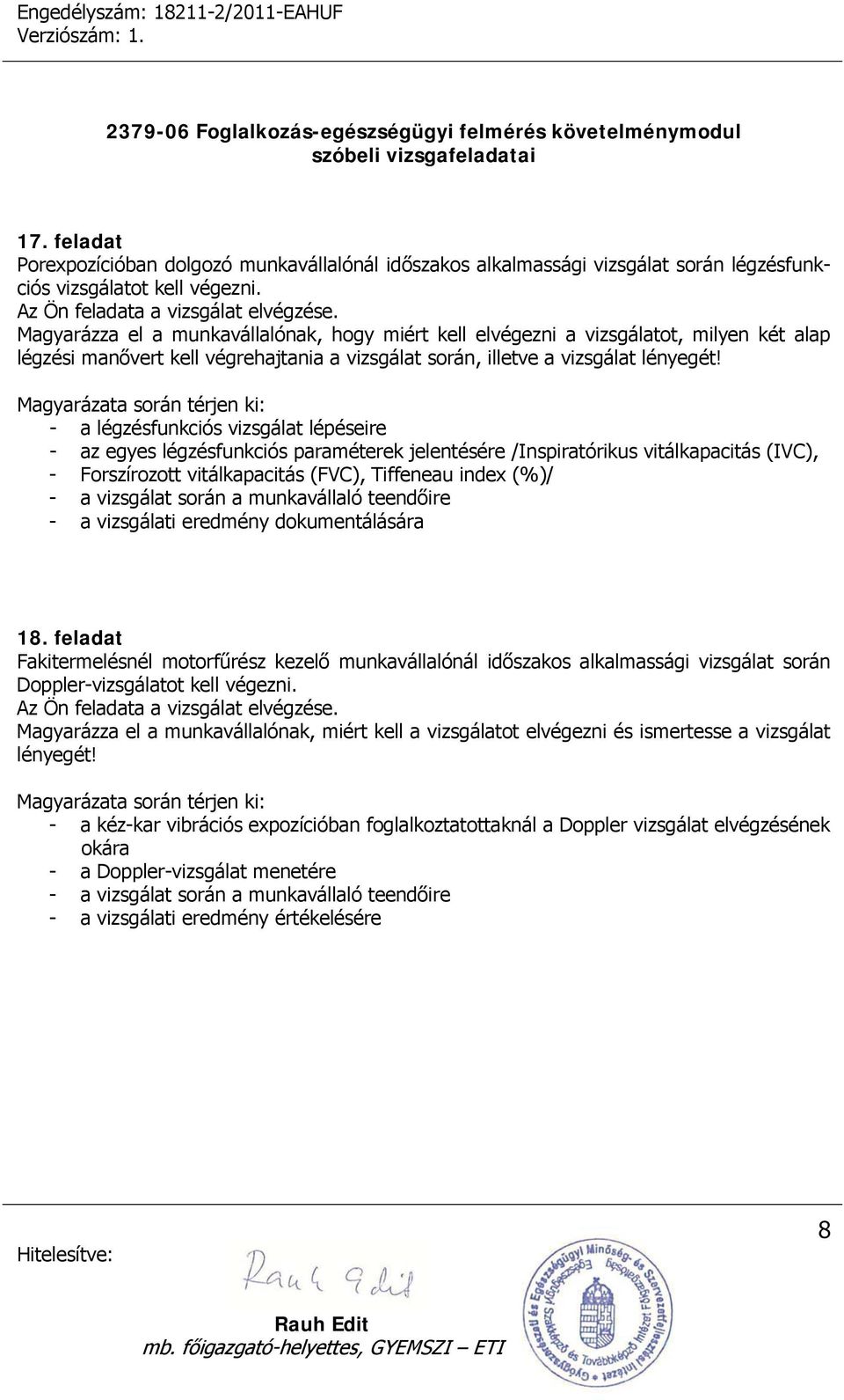 Magyarázata során térjen ki: - a légzésfunkciós vizsgálat lépéseire - az egyes légzésfunkciós paraméterek jelentésére /Inspiratórikus vitálkapacitás (IVC), - Forszírozott vitálkapacitás (FVC),