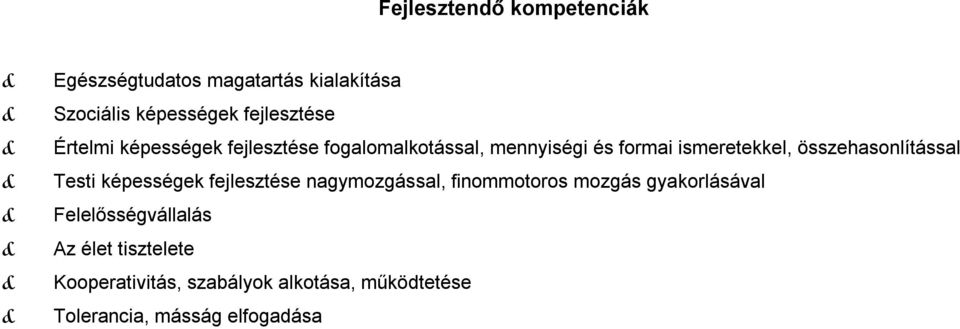 összehasonlítással Testi képességek fejlesztése nagymozgással, finommotoros mozgás gyakorlásával