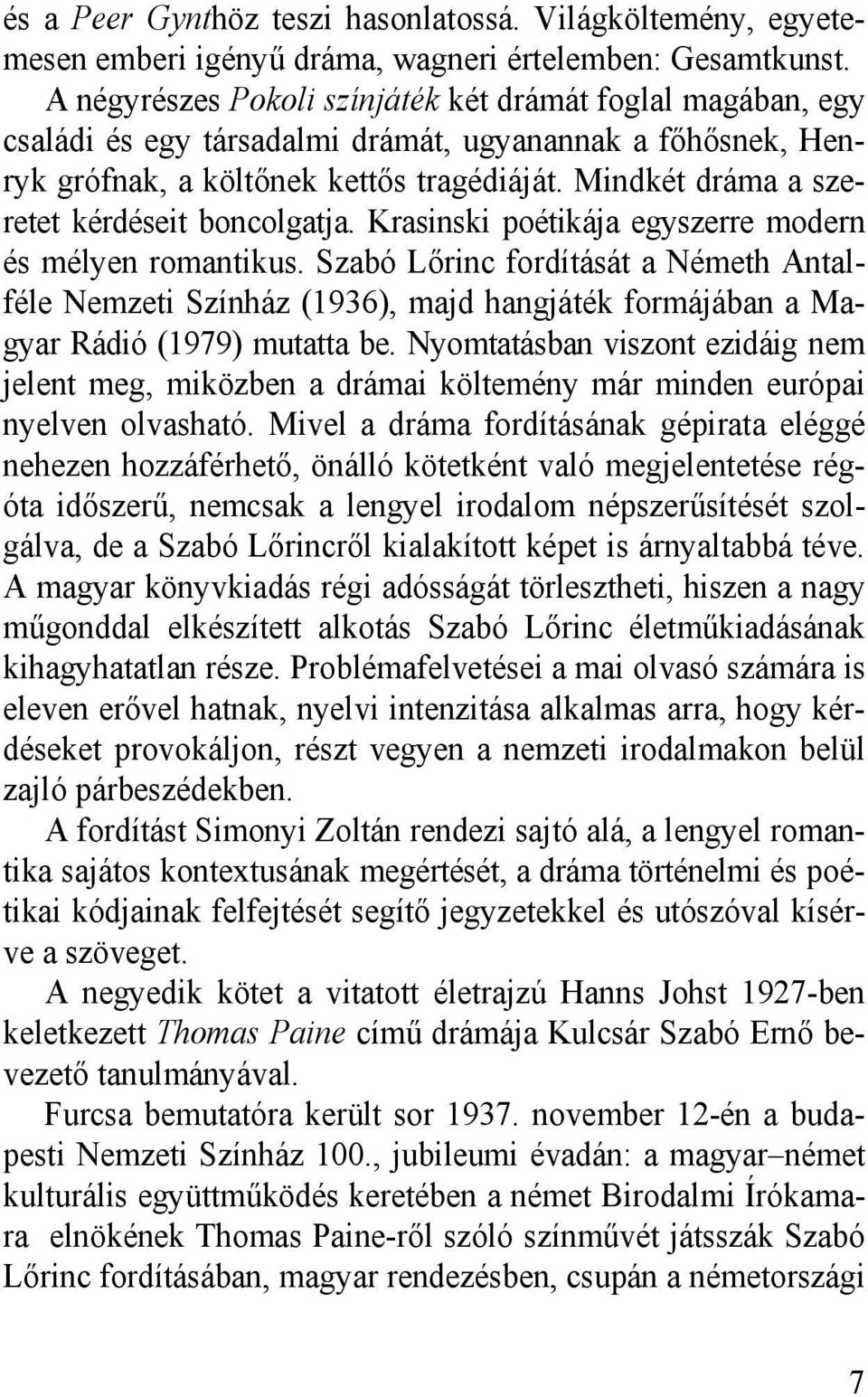 Mindkét dráma a szeretet kérdéseit boncolgatja. Krasinski poétikája egyszerre modern és mélyen romantikus.