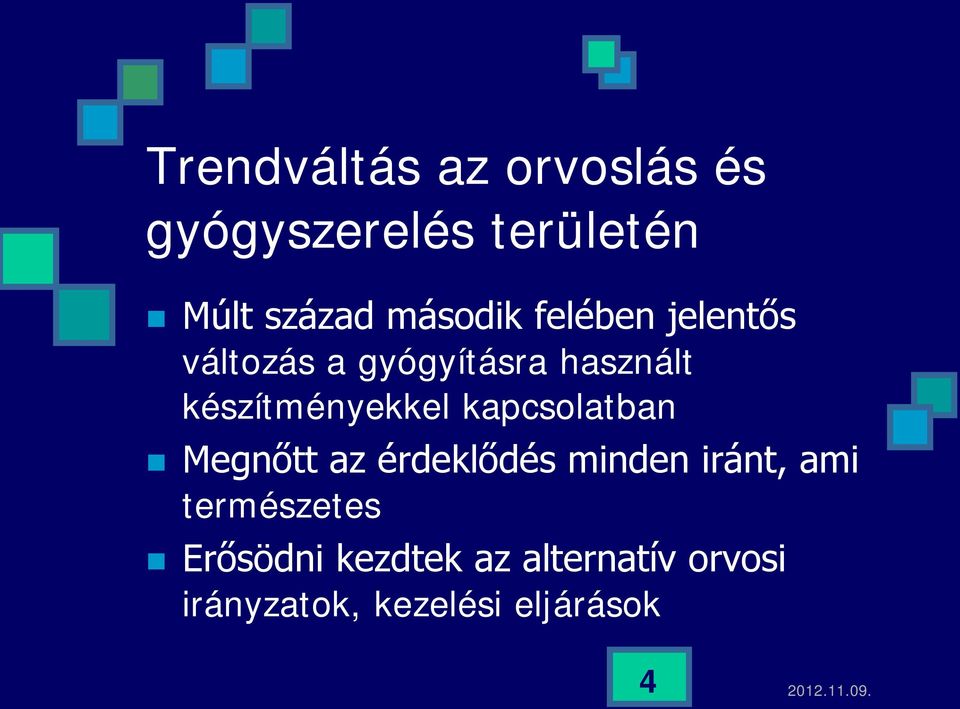 készítményekkel kapcsolatban Megnőtt az érdeklődés minden iránt,