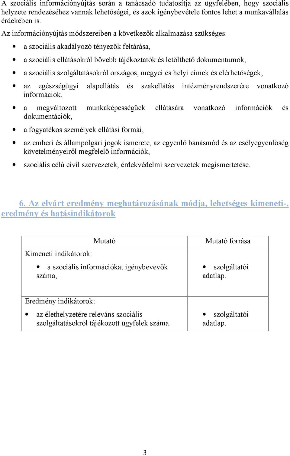 szolgáltatásokról országos, megyei és helyi címek és elérhetőségek, az egészségügyi alapellátás és szakellátás intézményrendszerére vonatkozó információk, a megváltozott munkaképességűek ellátására