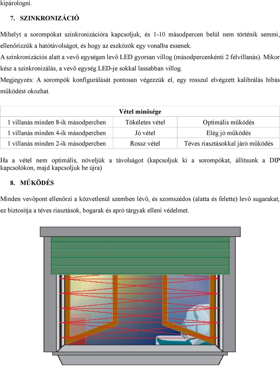 Megjegyzés: A sorompók konfigurálását pontosan végezzük el, egy rosszul elvégzett kalibrálás hibás működést okozhat.