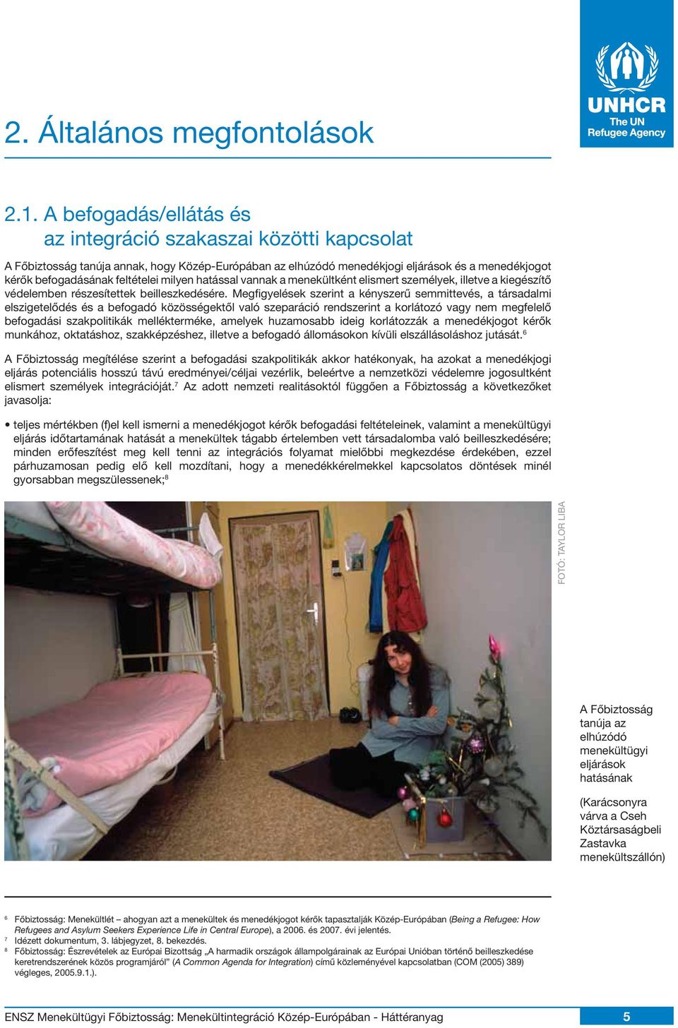 milyen hatással vannak a menekültként elismert személyek, illetve a kiegészítő védelemben részesítettek beilleszkedésére.
