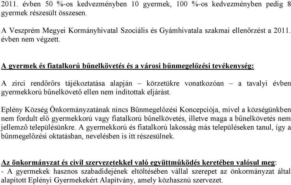 A gyermek és fiatalkorú bűnelkövetés és a városi bűnmegelőzési tevékenység: A zirci rendőrőrs tájékoztatása alapján körzetükre vonatkozóan a tavalyi évben gyermekkorú bűnelkövető ellen nem indítottak