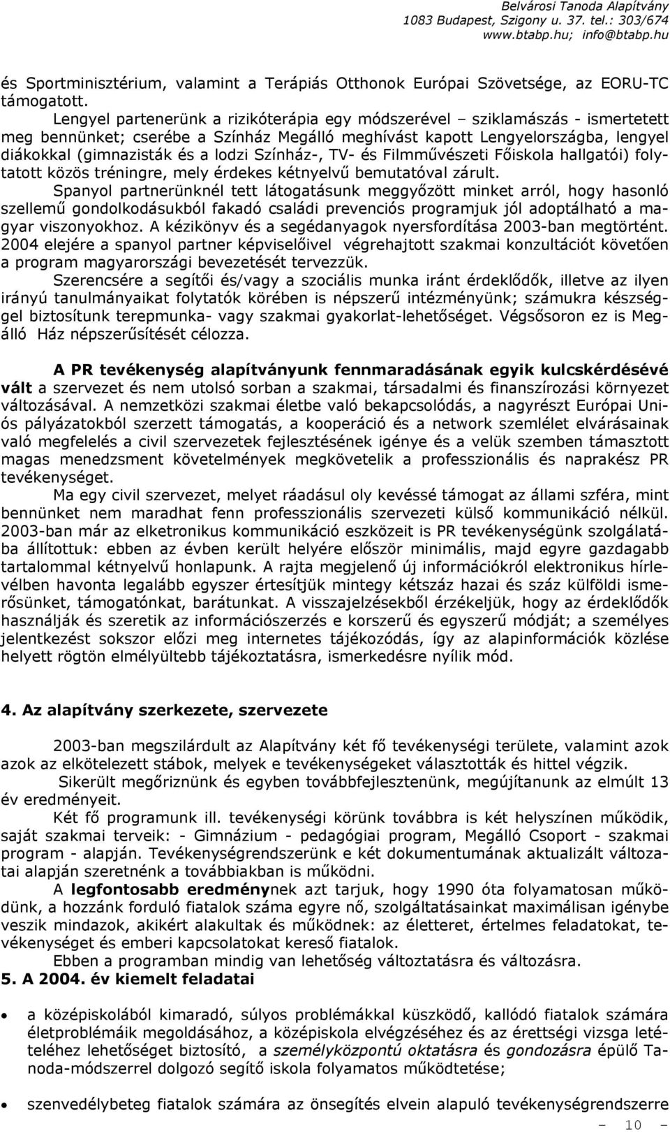 Színház-, TV- és Filmművészeti Főiskola hallgatói) folytatott közös tréningre, mely érdekes kétnyelvű bemutatóval zárult.