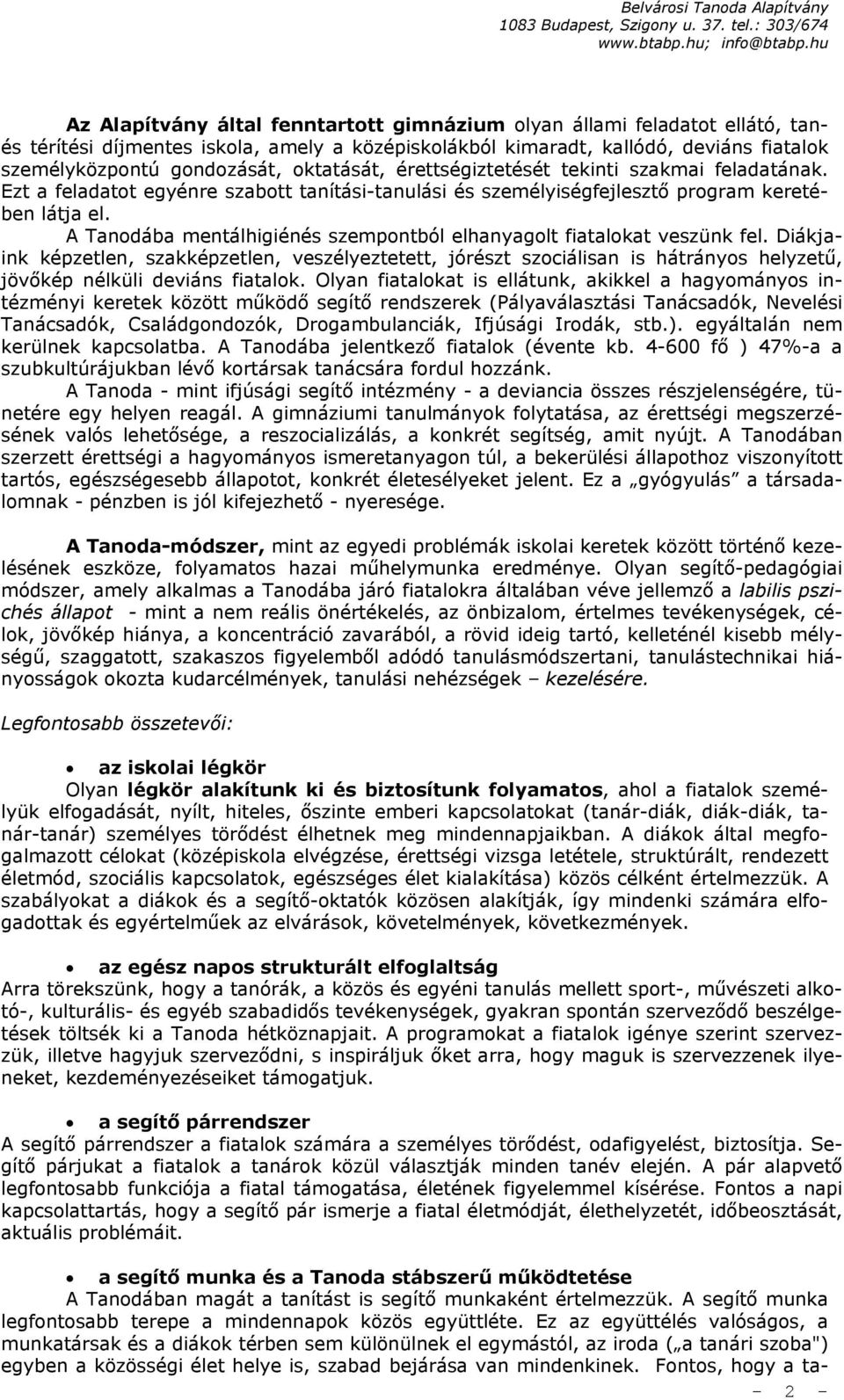 A Tanodába mentálhigiénés szempontból elhanyagolt fiatalokat veszünk fel.