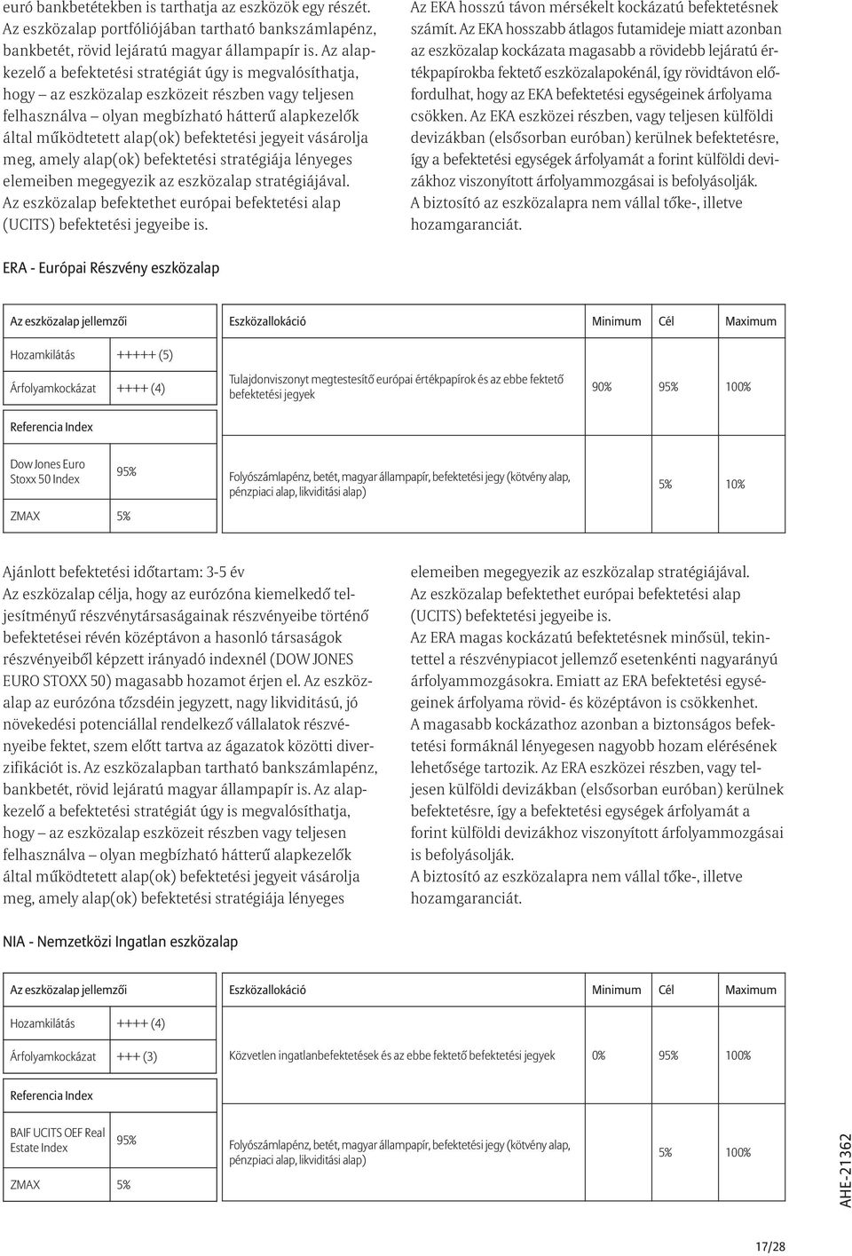 befektetési jegyeit vásárolja meg, amely alap(ok) befektetési stratégiája lényeges elemeiben megegyezik az eszközalap stratégiájával.