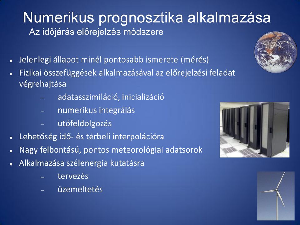 adatasszimiláció, inicializáció numerikus integrálás utófeldolgozás Lehetőség idő- és térbeli