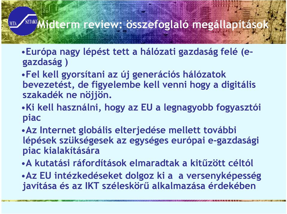 Ki kell használni, hogy az EU a legnagyobb fogyasztói piac Az Internet globális elterjedése mellett további lépések szükségesek az egységes