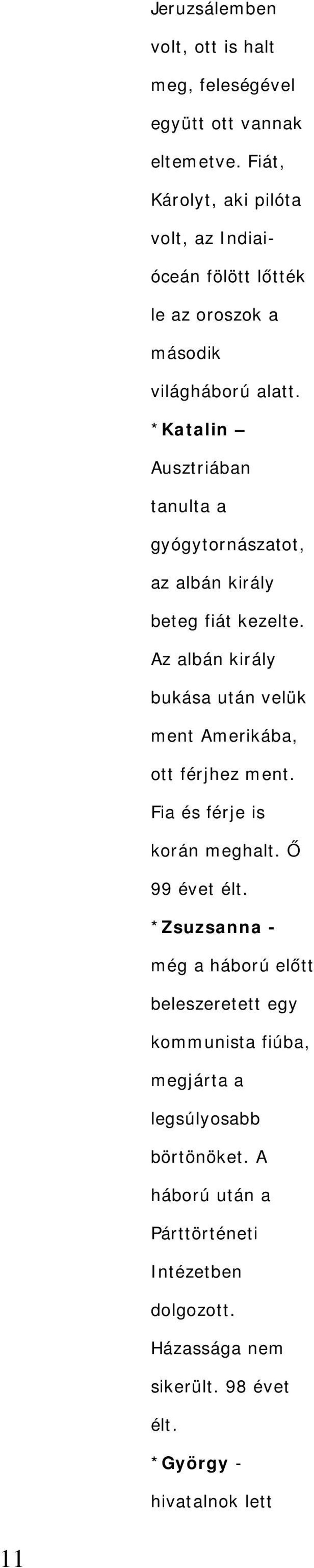 *Katalin Ausztriában tanulta a gyógytornászatot, az albán király beteg fiát kezelte.