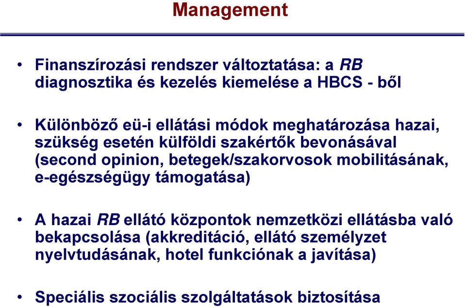 betegek/szakorvosok mobilitásának, e-egészségügy támogatása) A hazai RB ellátó központok nemzetközi ellátásba való