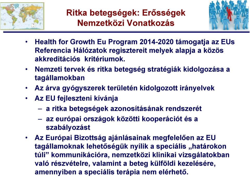 Nemzeti tervek és ritka betegség stratégiák kidolgozása a tagállamokban Az árva gyógyszerek területén kidolgozott irányelvek Az EU fejleszteni kívánja a ritka betegségek