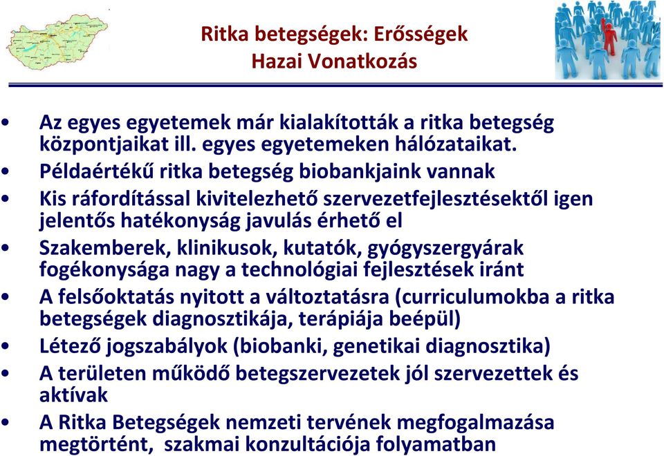 kutatók, gyógyszergyárak fogékonysága nagy a technológiai fejlesztések iránt A felsőoktatás nyitott a változtatásra (curriculumokba a ritka betegségek diagnosztikája, terápiája