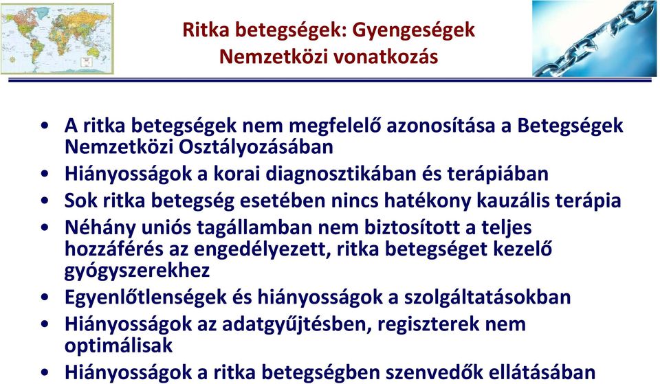 uniós tagállamban nem biztosított a teljes hozzáférés az engedélyezett, ritka betegséget kezelő gyógyszerekhez Egyenlőtlenségek és