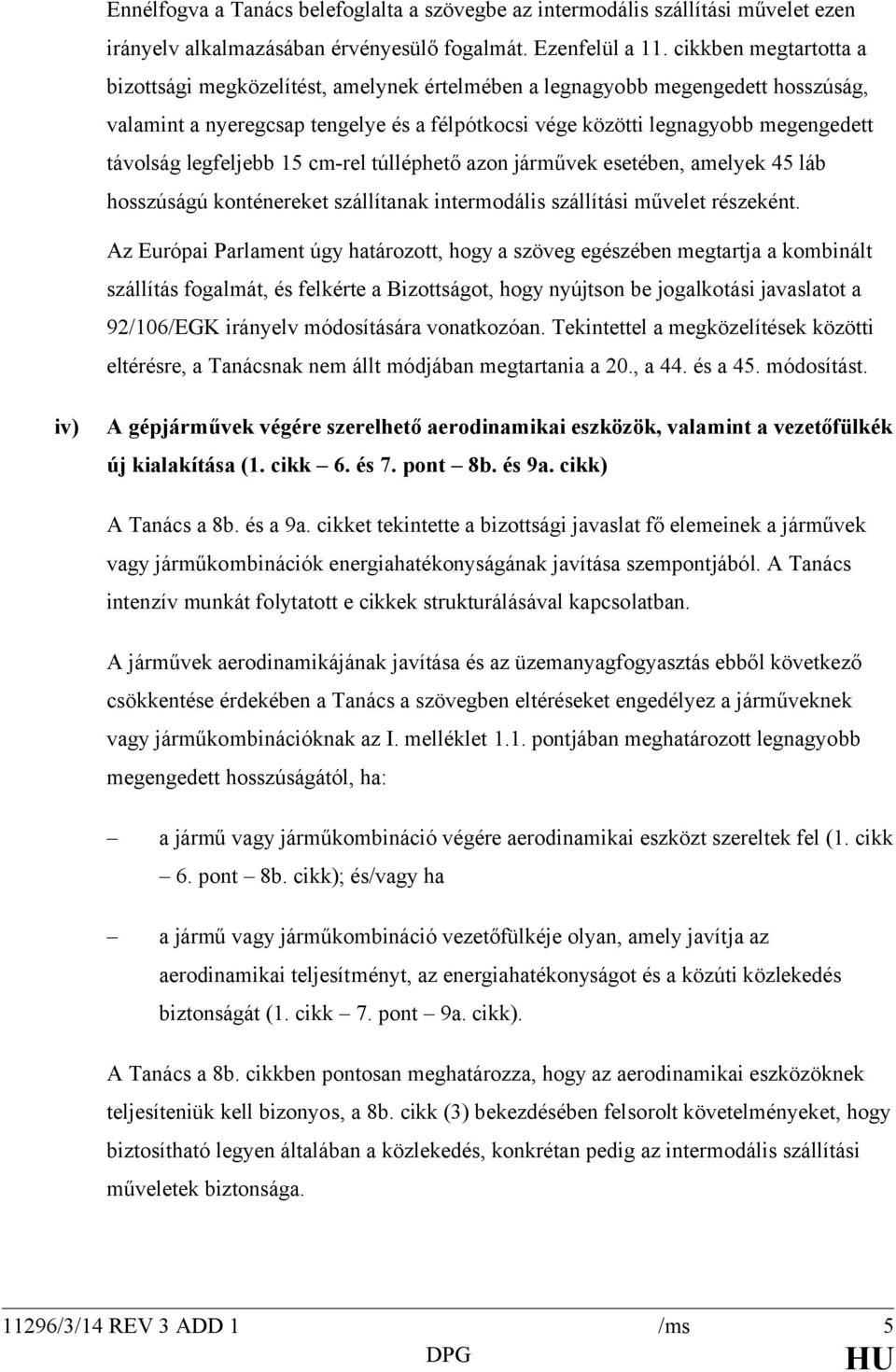 legfeljebb 15 cm-rel túlléphető azon járművek esetében, amelyek 45 láb hosszúságú konténereket szállítanak intermodális szállítási művelet részeként.