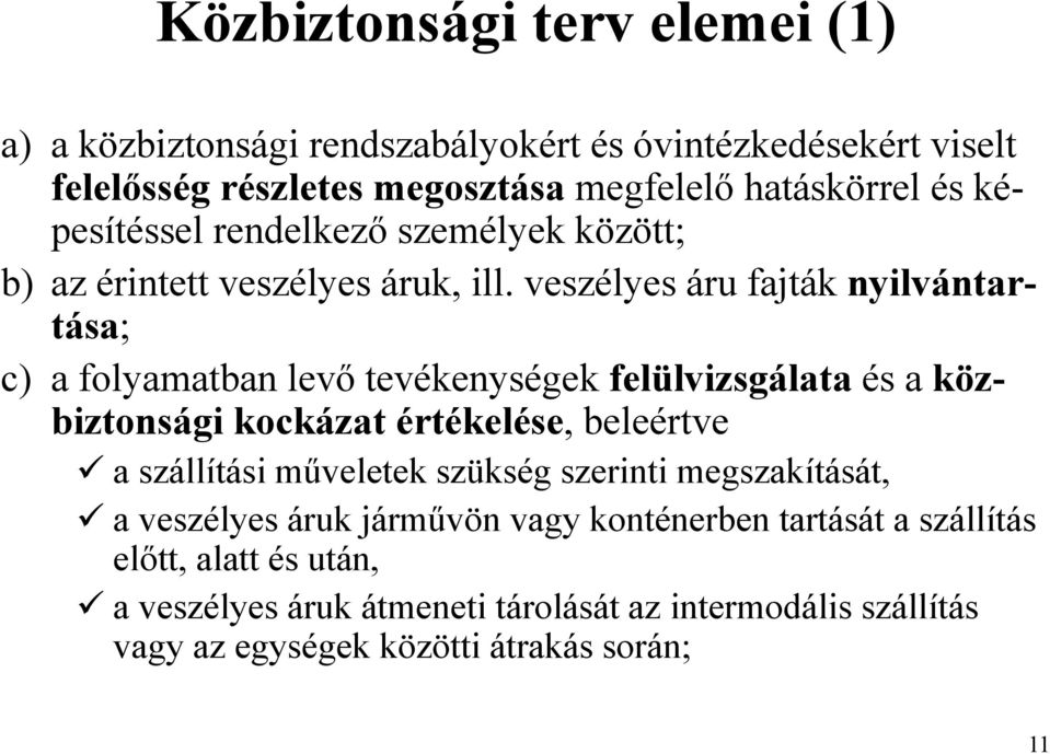 veszélyes áru fajták nyilvántartása; c) a folyamatban levő tevékenységek felülvizsgálata és a közbiztonsági kockázat értékelése, beleértve a szállítási