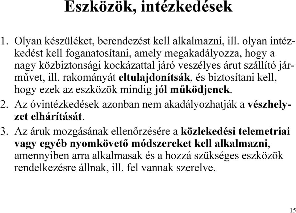 rakományát eltulajdonítsák, és biztosítani kell, hogy ezek az eszközök mindig jól működjenek. 2.