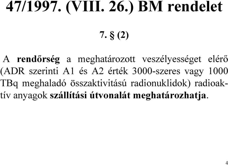 szerinti A1 és A2 érték 3000-szeres vagy 1000 TBq meghaladó