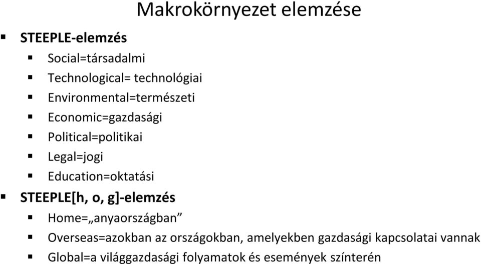 Education=oktatási STEEPLE[h, o, g]-elemzés Home= anyaországban Overseas=azokban az