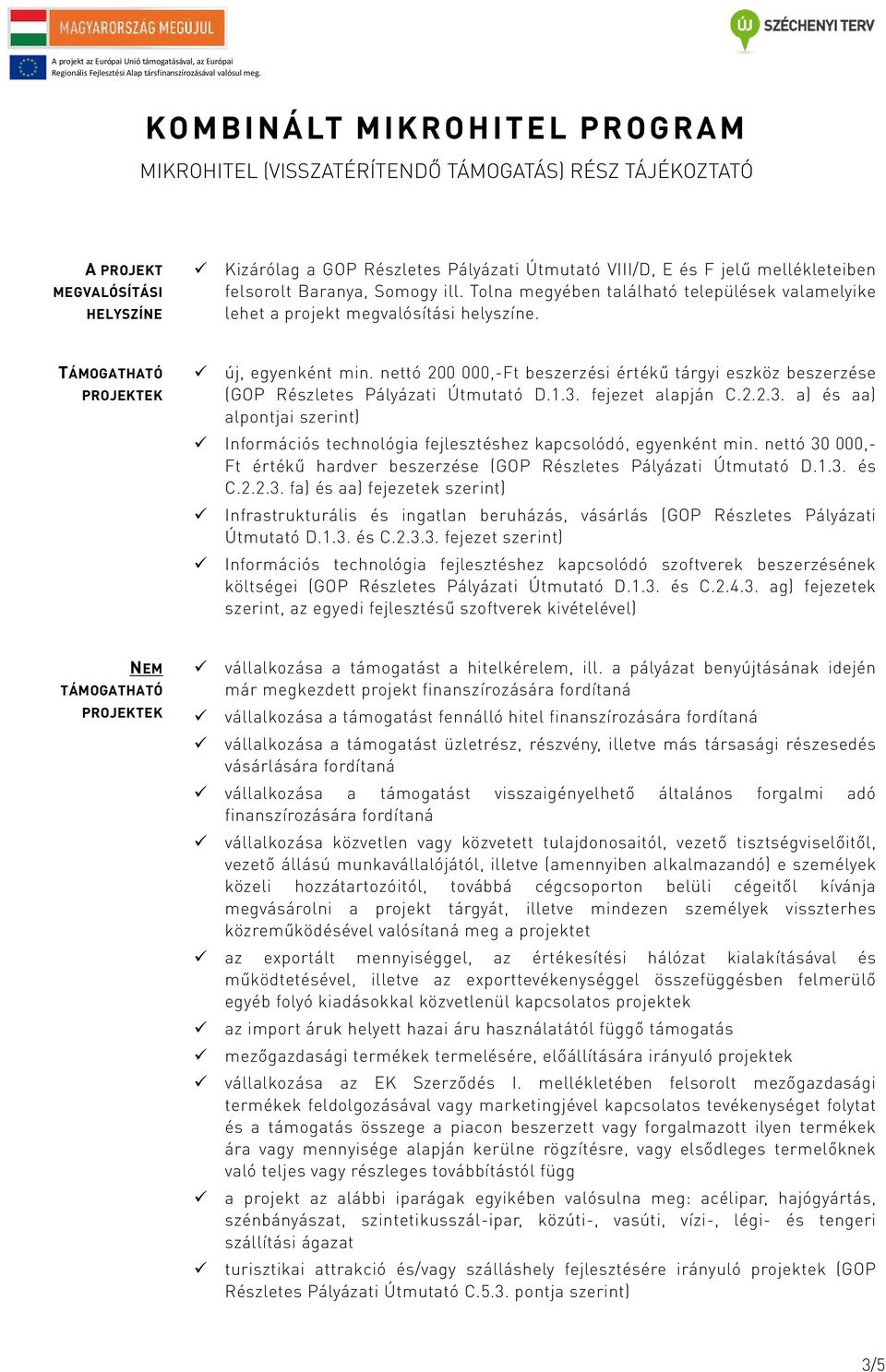 nettó 200 000,-Ft beszerzési értékű tárgyi eszköz beszerzése (GOP Részletes Pályázati Útmutató D.1.3. fejezet alapján C.2.2.3. a) és aa) alpontjai szerint) Információs technológia fejlesztéshez kapcsolódó, egyenként min.