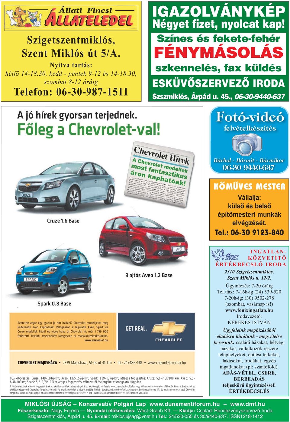 , 06-30-9440-637 Fotó-videó felvételkészítés Bárhol - Bármit - Bármikor 06-30 9440-637 KÕ MÛ VES MES TER Vál lal ja: kül sõ és bel sõ épí tõ mes te ri mun kák el vég zé sét. Te l.