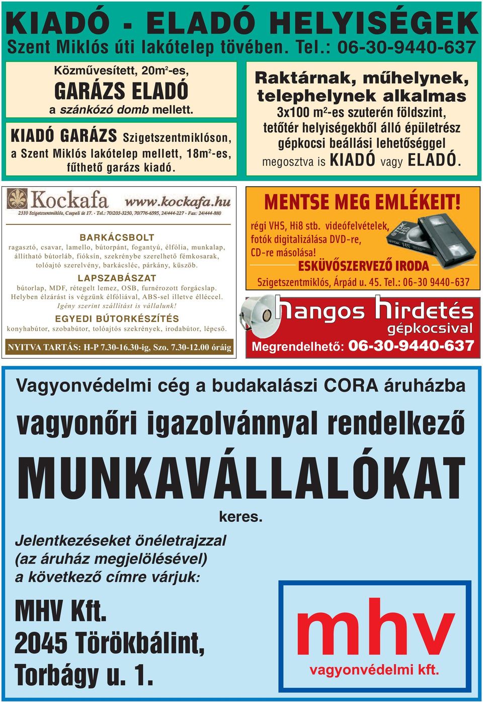 Rak tár nak, mû hely nek, te lep hely nek al kal mas 3x100 m²-es szu te rén föld szint, te tôtér helyi ségek bôl ál ló épü let rész gép ko csi be ál lá si le he tô ség gel megosztva is KI ADÓ vagy EL