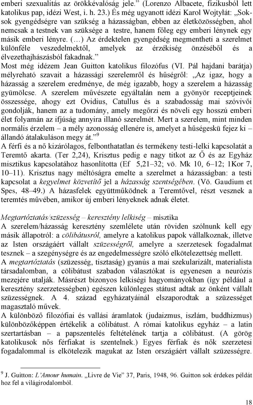emberi lényre. ( ) Az érdektelen gyengédség megmentheti a szerelmet különféle veszedelmektől, amelyek az érzékiség önzéséből és a élvezethajhászásból fakadnak.