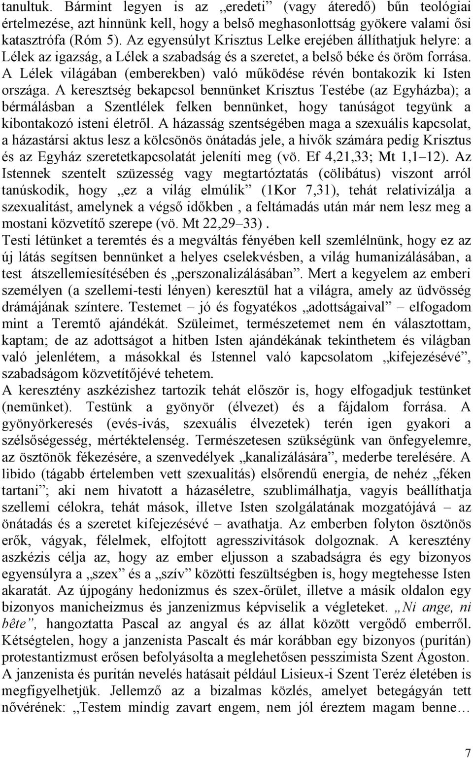 A Lélek világában (emberekben) való működése révén bontakozik ki Isten országa.