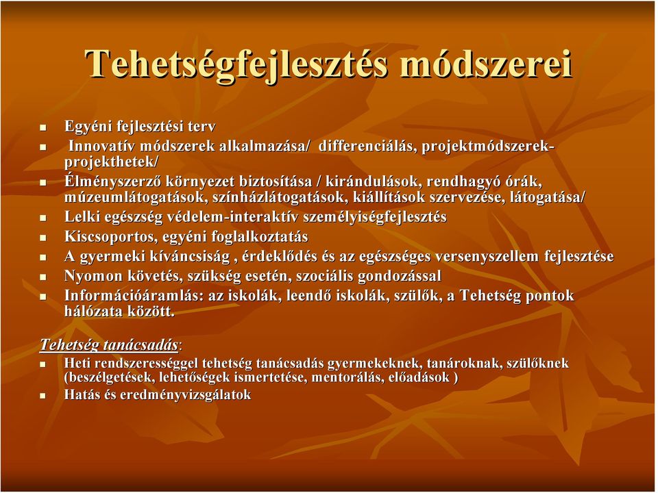 lyiségfejlesztés Kiscsoportos, egyéni foglalkoztatás A gyermeki kíváncsisk ncsiság g, érdeklődés és s az egészs szséges versenyszellem fejlesztése se Nyomon követk vetés, szüks kség g esetén,