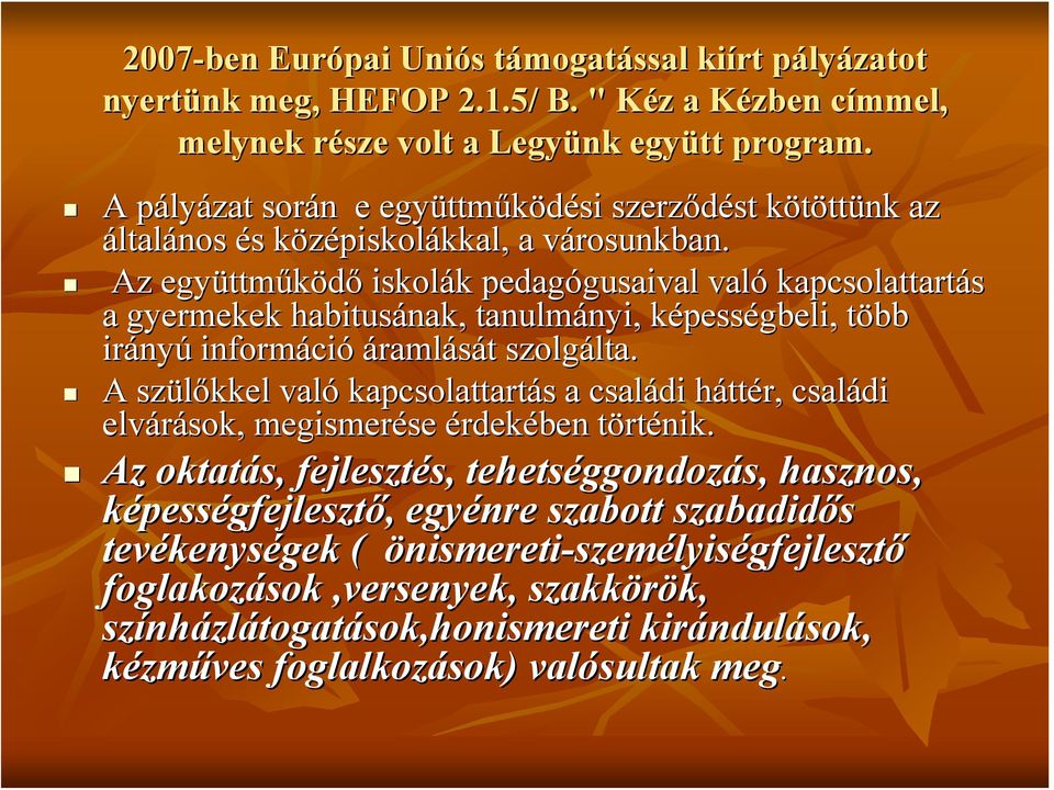 v Az együttm ttműködő iskolák k pedagógusaival gusaival való kapcsolattartás a gyermekek habitusának, tanulmányi, nyi, képessk pességbeli, több t irány nyú informáci ció áramlását t szolgálta. lta.