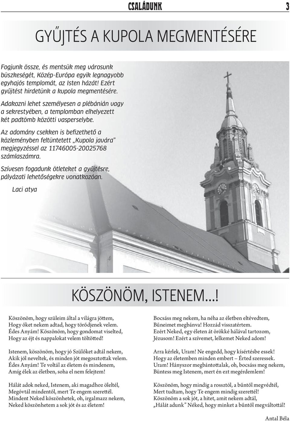 Az adomány csekken is befizethető a közleményben feltüntetett Kupola javára megjegyzéssel az 11746005-20025768 számlaszámra.