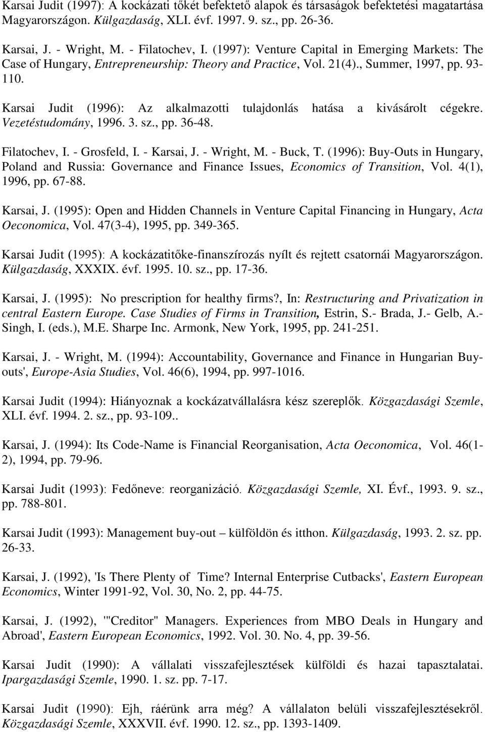 Karsai Judit (1996): Az alkalmazotti tulajdonlás hatása a kivásárolt cégekre. Vezetéstudomány, 1996. 3. sz., pp. 36-48. Filatochev, I. - Grosfeld, I. - Karsai, J. - Wright, M. - Buck, T.