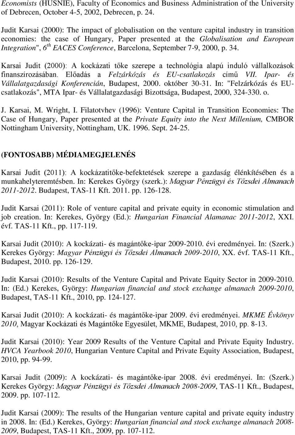 EACES Conference, Barcelona, September 7-9, 2000, p. 34. Karsai Judit (2000): A kockázati tőke szerepe a technológia alapú induló vállalkozások finanszírozásában.