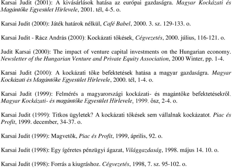 Newsletter of the Hungarian Venture and Private Equity Association, 2000 Winter, pp. 1-4. Karsai Judit (2000): A kockázati tőke befektetések hatása a magyar gazdaságra.