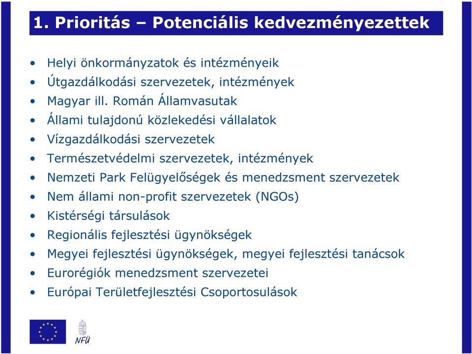 Park Felügyelőségek és menedzsment szervezetek Nem állami non-profit szervezetek (NGOs) Kistérségi társulások Regionális fejlesztési