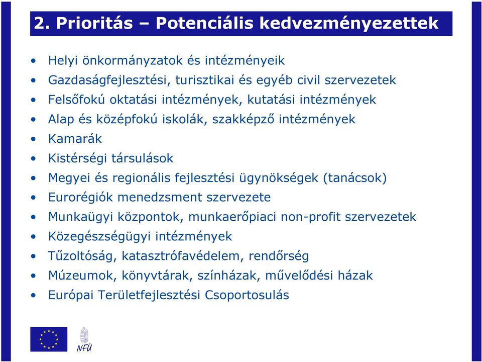 regionális fejlesztési ügynökségek (tanácsok) Eurorégiók menedzsment szervezete Munkaügyi központok, munkaerőpiaci non-profit szervezetek