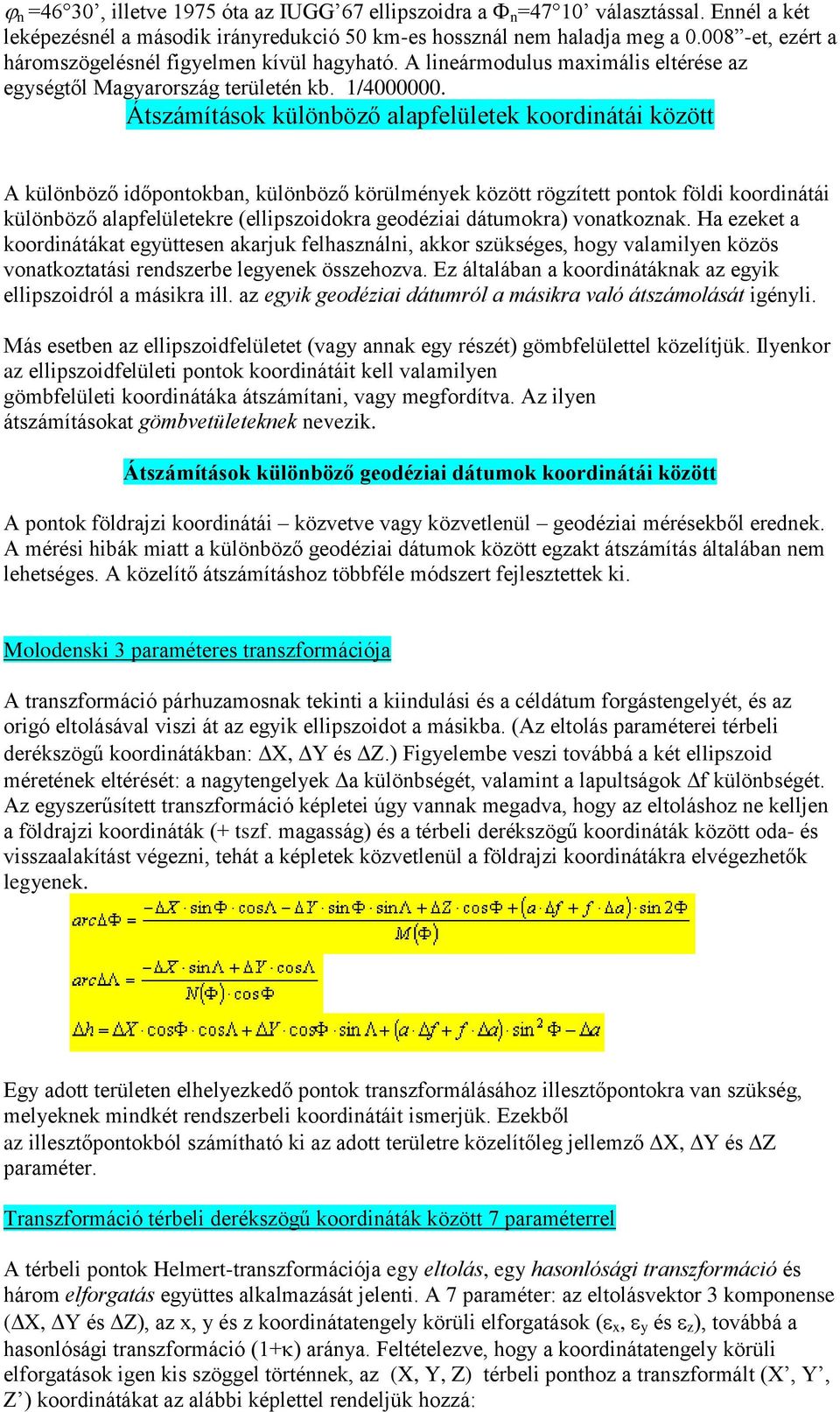 Átszámítások különböző alapfelületek koordinátái között A különböző időpontokban, különböző körülmények között rögzített pontok földi koordinátái különböző alapfelületekre (ellipszoidokra geodéziai