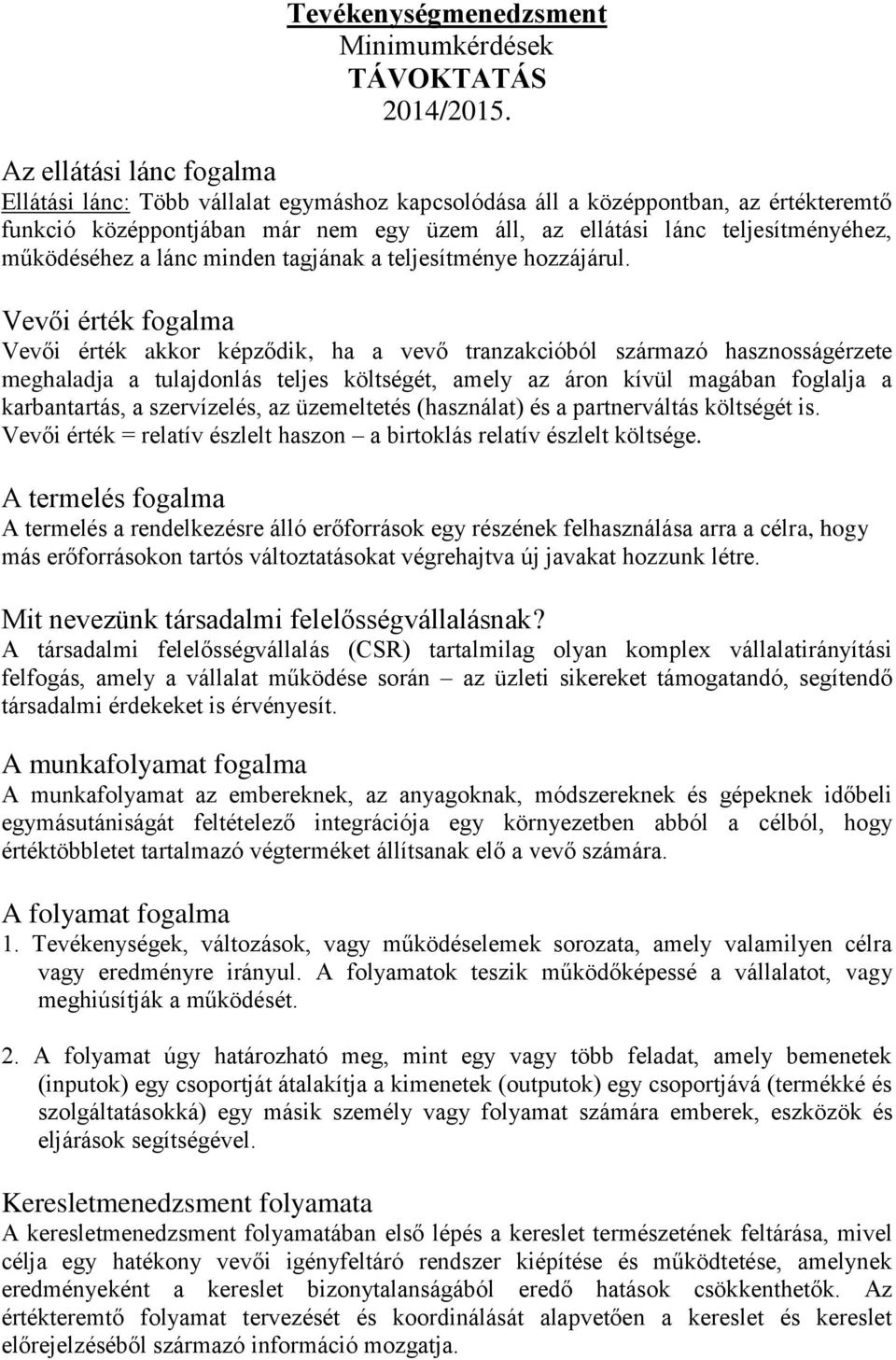 működéséhez a lánc minden tagjának a teljesítménye hozzájárul.