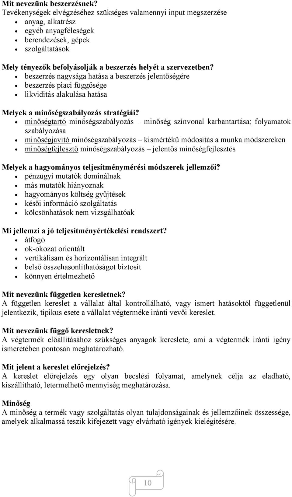 szervezetben? beszerzés nagysága hatása a beszerzés jelentőségére beszerzés piaci függősége likviditás alakulása hatása Melyek a minőségszabályozás stratégiái?