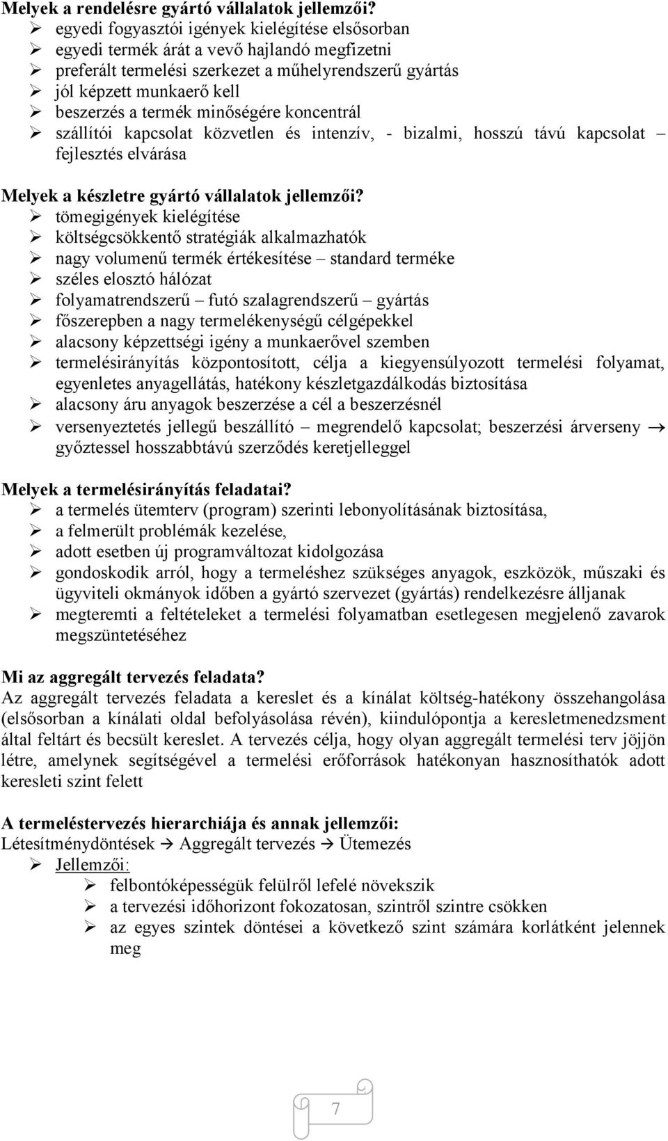minőségére koncentrál szállítói kapcsolat közvetlen és intenzív, - bizalmi, hosszú távú kapcsolat fejlesztés elvárása Melyek a készletre gyártó vállalatok jellemzői?