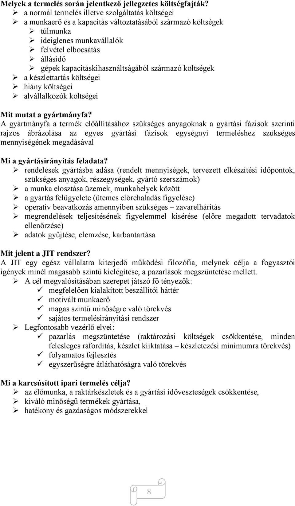 kapacitáskihasználtságából származó költségek a készlettartás költségei hiány költségei alvállalkozók költségei Mit mutat a gyártmányfa?