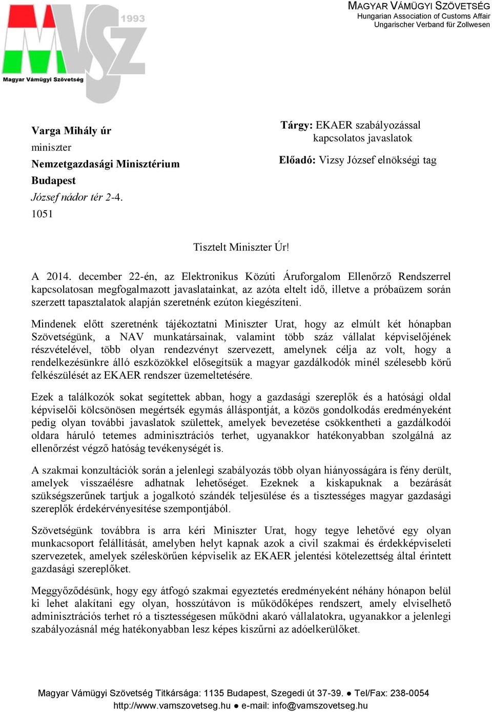 december 22-én, az Elektronikus Közúti Áruforgalom Ellenőrző Rendszerrel kapcsolatosan megfogalmazott javaslatainkat, az azóta eltelt idő, illetve a próbaüzem során szerzett tapasztalatok alapján