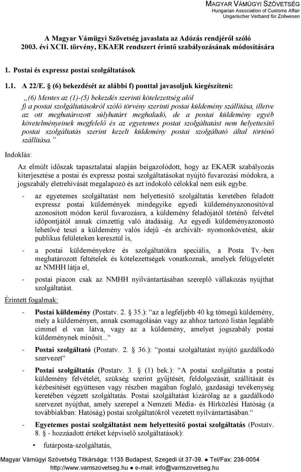 szállítása, illetve az ott meghatározott súlyhatárt meghaladó, de a postai küldemény egyéb követelményeinek megfelelő és az egyetemes postai szolgáltatást nem helyettesítő postai szolgáltatás szerint