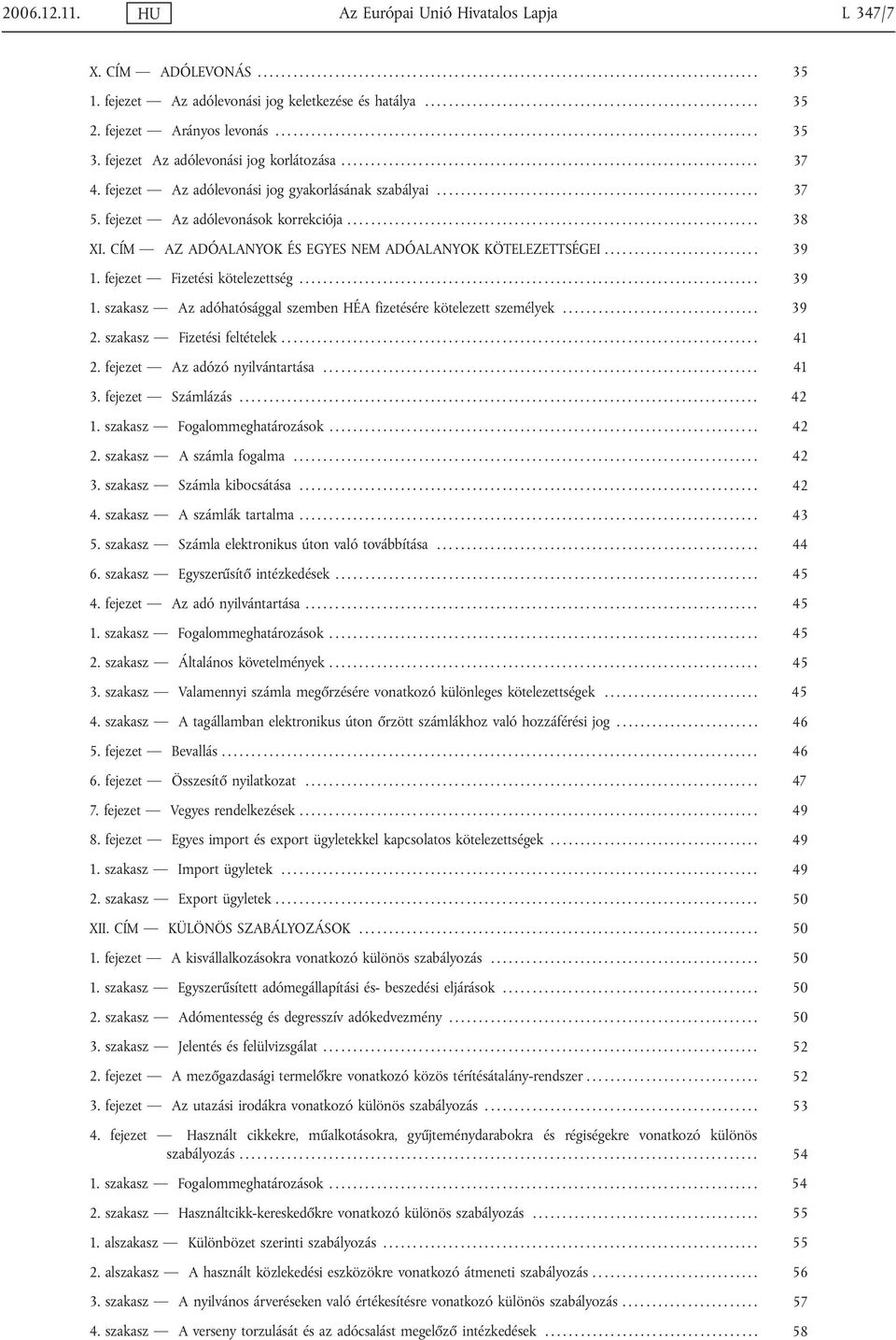 fejezet Az adólevonási jog korlátozása...................................................................... 37 4. fejezet Az adólevonási jog gyakorlásának szabályai...................................................... 37 5.